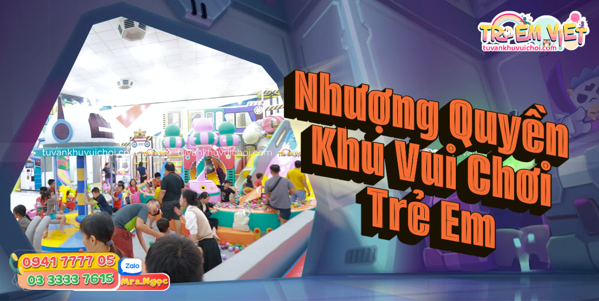 Nhượng Quyền Khu Vui Chơi Trẻ Em_ Có Thực Sự Là Lối Đi Dễ Hơn.jpg