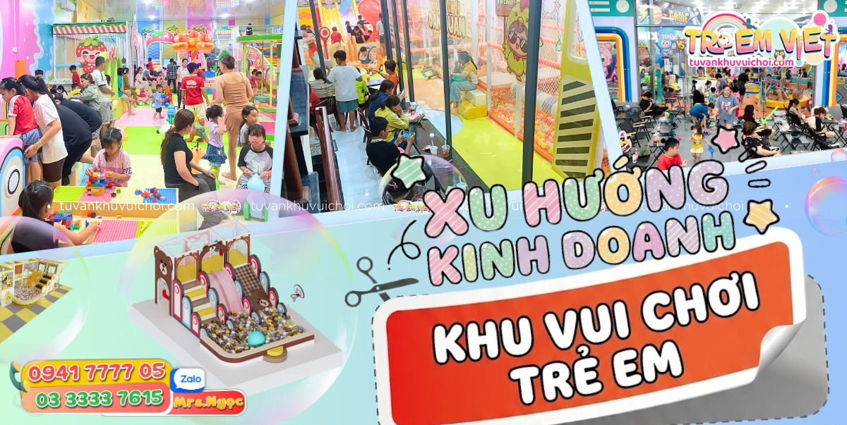 Xu Hướng Kinh Doanh Khu Vui Chơi Trẻ Em_ 4 Mô Hình Dòng Tiền Đón Đầu Xu Hướng.jpg