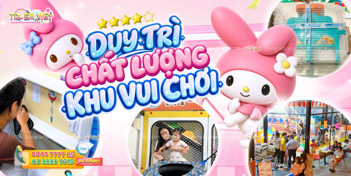 Duy trì chất lượng khu vui chơi trẻ em đảm bảo kinh doanh lâu dài